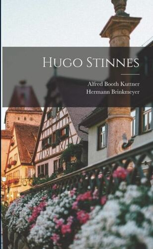 Hugo Stinnes av Hermann Brinkmeyer, Alfred Booth Kuttner (Paperback)