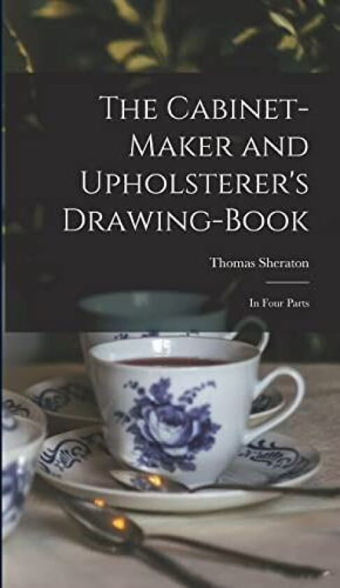 The Cabinet-maker and Upholsterer's Drawing-book av Thomas Sheraton (Hardcover)