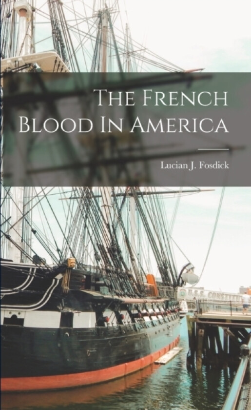 The French Blood In America av Lucian J Fosdick (Paperback)
