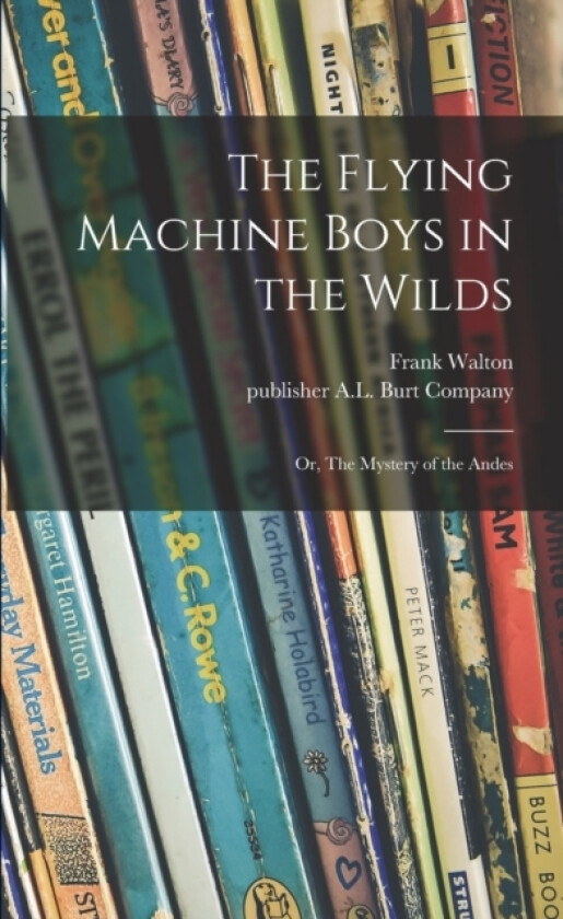The Flying Machine Boys in the Wilds av Frank Walton (Paperback)