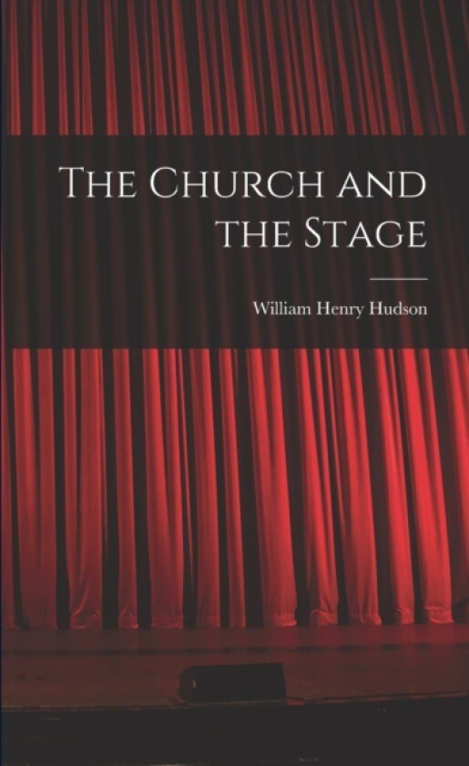 The Church and the Stage av William Henry Hudson (Paperback)