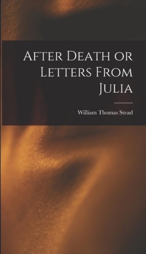 After Death or Letters From Julia av William Thomas Stead (Hardcover)