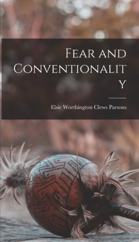 Fear and Conventionality av Elsie Worthington Clews Parsons (Hardcover)