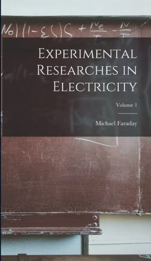 Experimental Researches in Electricity; Volume 1 av Michael Faraday (Hardcover)