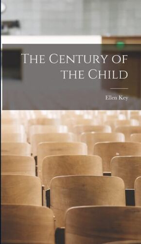 The Century of the Child av Ellen Key (Hardcover)