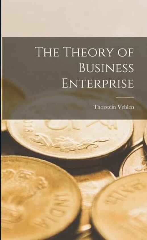 The Theory of Business Enterprise av Thorstein Veblen (Paperback)