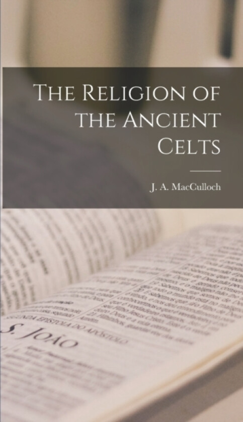 The Religion of the Ancient Celts av J a MacCulloch (Hardcover)