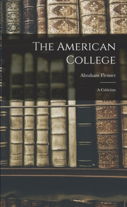 The American College av Abraham Flexner (Paperback)