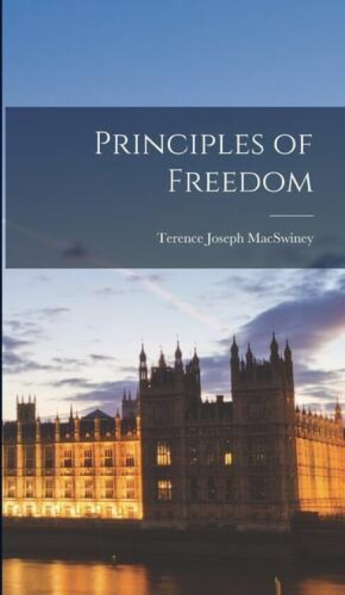 Principles of Freedom av Terence Joseph Macswiney (Hardcover)