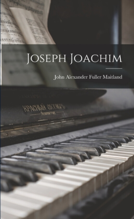 Joseph Joachim av John Alexander Fuller Maitland (Paperback)