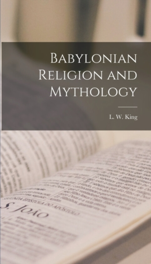 Babylonian Religion and Mythology av L W 1869-1 King (Hardcover)