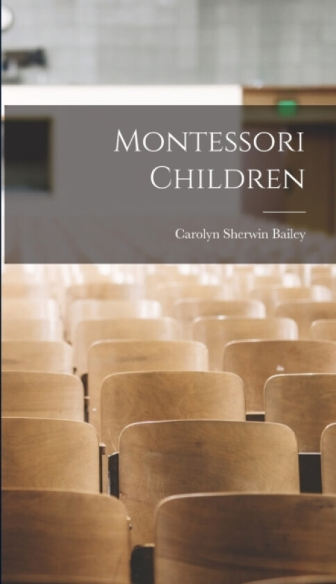 Montessori Children av Carolyn Sherwin Bailey (Hardcover)