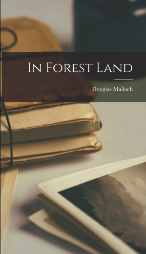 In Forest Land av Douglas Malloch (Hardcover)