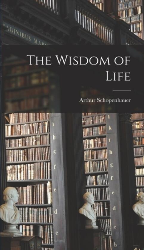 The Wisdom of Life av Arthur Schopenhauer (Hardcover)