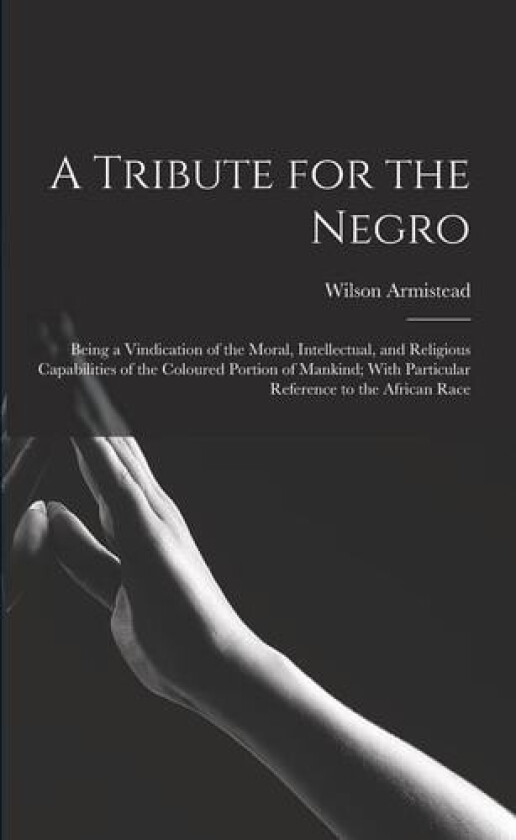 A Tribute for the Negro av Wilson Armistead (Paperback)