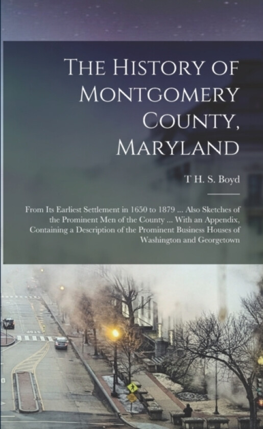 The History of Montgomery County, Maryland av T H S Boyd (Paperback)
