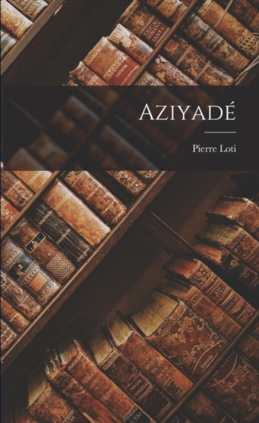 Aziyade av Pierre Loti (Paperback)