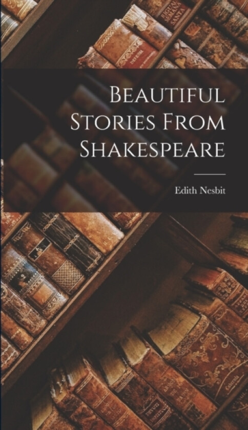 Beautiful Stories From Shakespeare av Edith Nesbit (Hardcover)