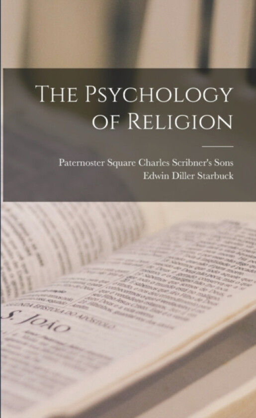 The Psychology of Religion av Edwin Diller Starbuck (Paperback)