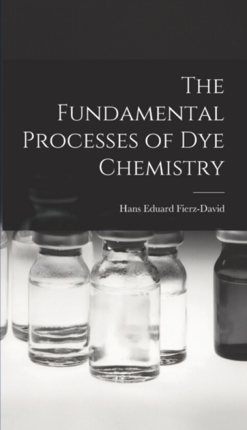 The Fundamental Processes of Dye Chemistry av Hans Eduard Fierz-David (Hardcover)