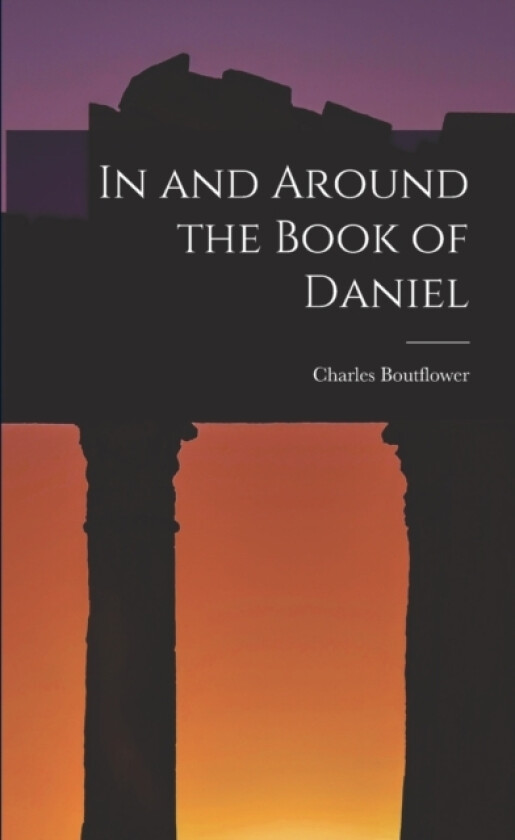 In and Around the Book of Daniel av Charles Boutflower (Paperback)