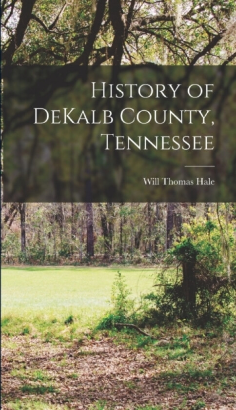 History of DeKalb County, Tennessee av Will Thomas Hale (Hardcover)