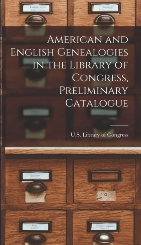 American and English Genealogies in the Library of Congress, Preliminary Catalogue av U S Library of Congress (Hardcover)