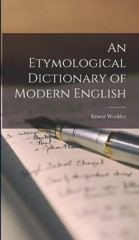 An Etymological Dictionary of Modern English av Ernest Weekley (Hardcover)