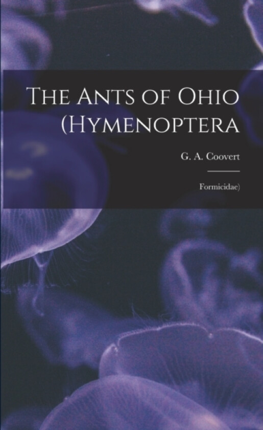 The Ants of Ohio (Hymenoptera av G A Coovert (Paperback)