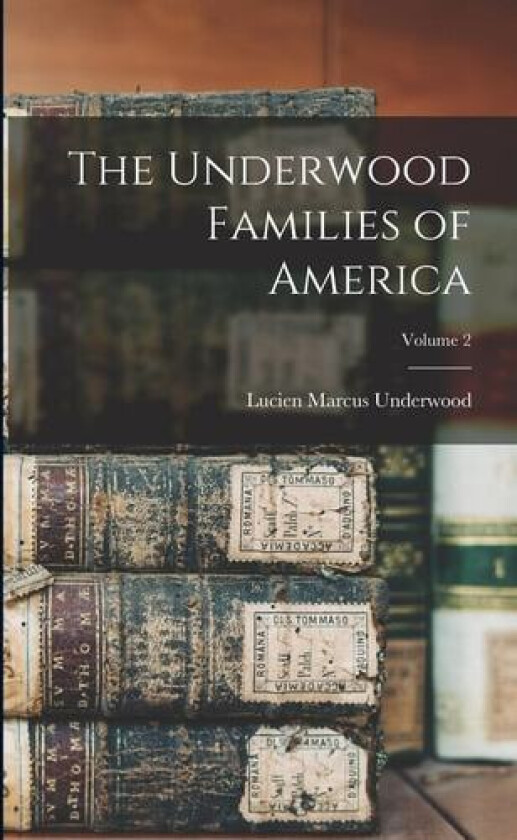 The Underwood Families of America; Volume 2 av Lucien Marcus 1853-1907 Underwood (Paperback)