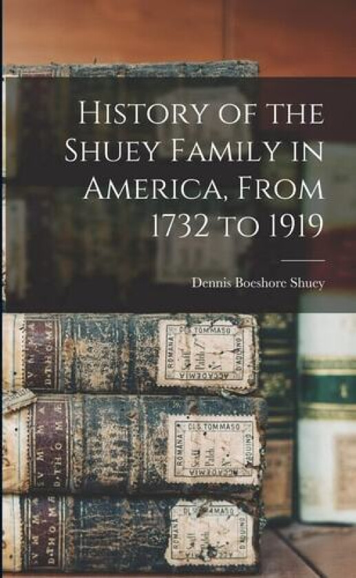History of the Shuey Family in America, From 1732 to 1919 av Dennis Boeshore Shuey (Paperback)