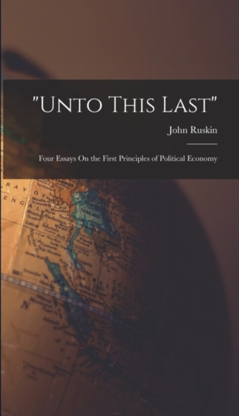 "Unto This Last" av John Ruskin (Hardcover)
