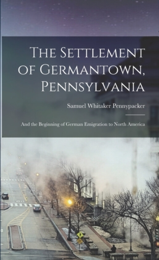 The Settlement of Germantown, Pennsylvania av Samuel Whitaker Pennypacker (Paperback)