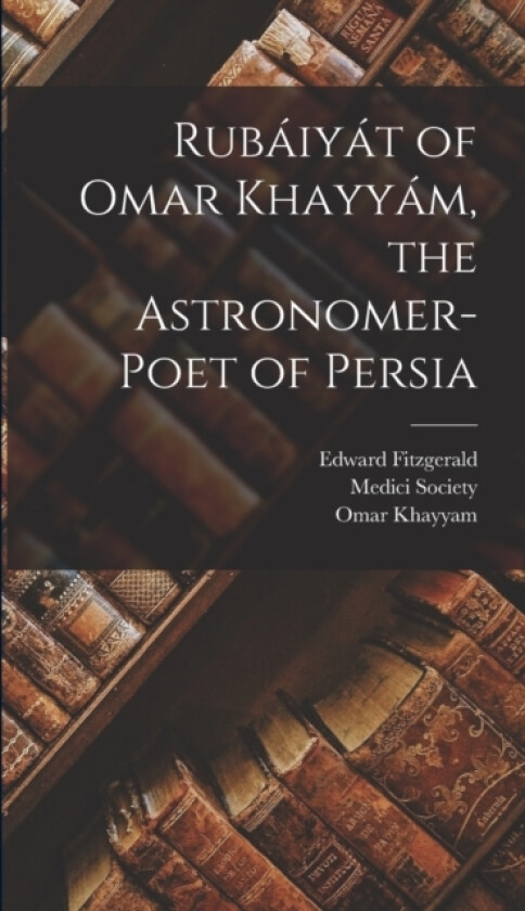 Rubaiyat of Omar Khayyam, the Astronomer-Poet of Persia av Edward Fitzgerald, Omar Khayyam (Hardcover)