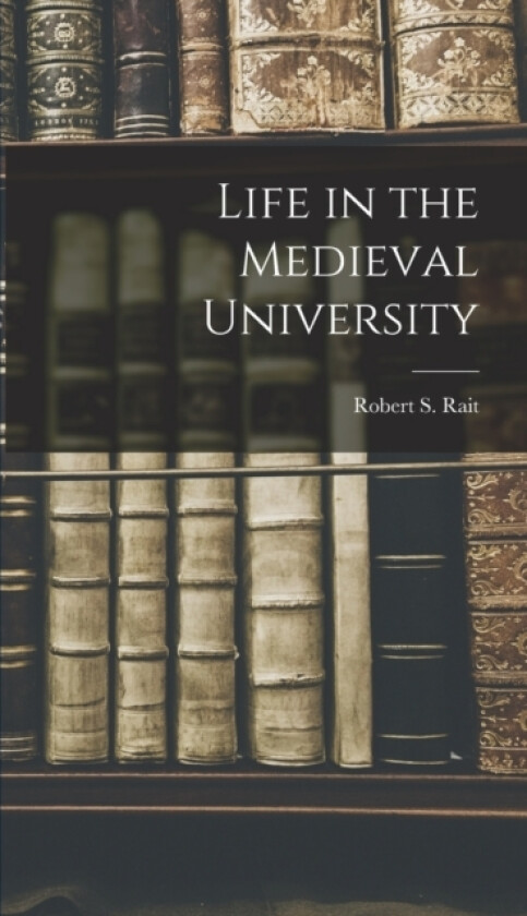 Life in the Medieval University av Robert S Rait (Hardcover)