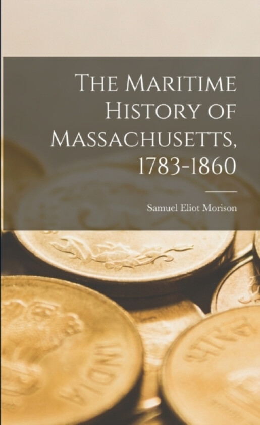 The Maritime History of Massachusetts, 1783-1860 av Samuel Eliot Morison (Paperback)
