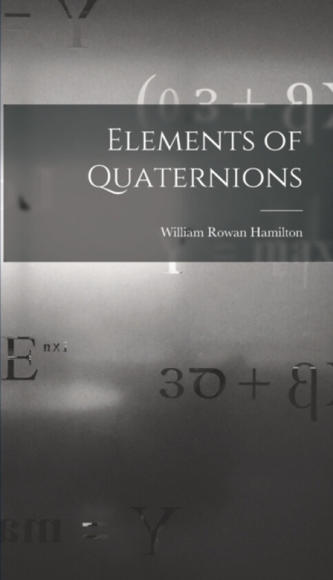 Elements of Quaternions av William Rowan Hamilton (Hardcover)