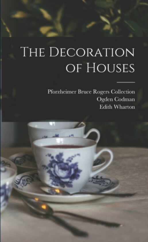 The Decoration of Houses av Edith Wharton, Pforzheimer Bruce Rogers Collection, Ogden Codman (Paperback)