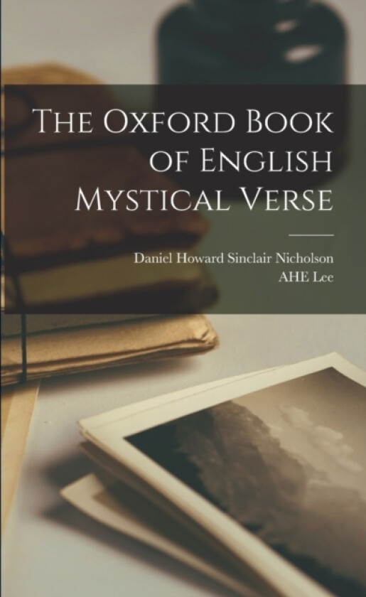 The Oxford Book of English Mystical Verse av Daniel Howard Sinclair Nicholson, Ahe Lee (Paperback)