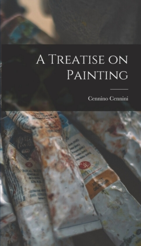 A Treatise on Painting av Cennino Cennini (Hardcover)
