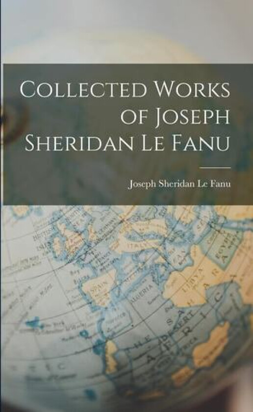 Collected Works of Joseph Sheridan Le Fanu av Joseph Sheridan Le Fanu (Paperback)