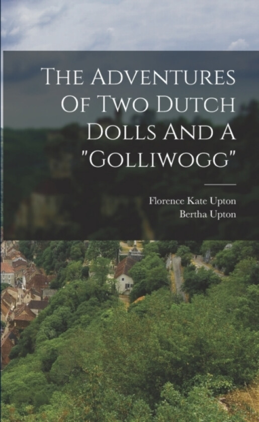 The Adventures Of Two Dutch Dolls And A "golliwogg" av Bertha Upton (Paperback)