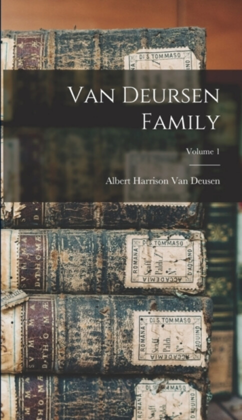 Van Deursen Family; Volume 1 av Albert Harrison Van Deusen (Hardcover)