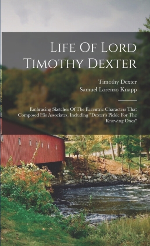 Life Of Lord Timothy Dexter av Samuel Lorenzo Knapp, Timothy Dexter (Paperback)