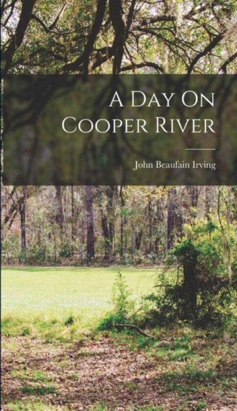 A Day On Cooper River av John Beaufain Irving (Hardcover)