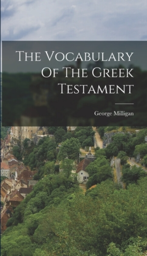 The Vocabulary Of The Greek Testament av George Milligan (Hardcover)