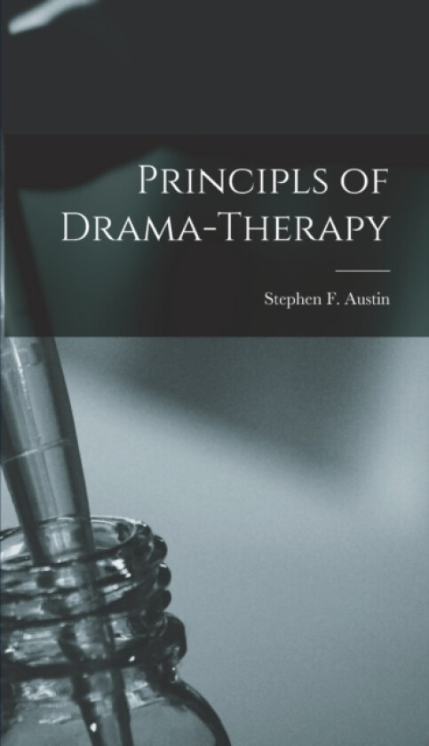 Principls of Drama-therapy av Stephen F Austin (Hardcover)