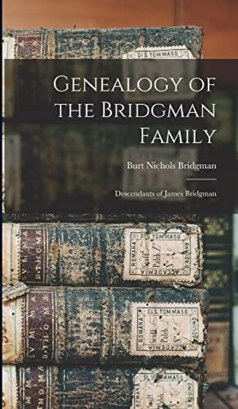 Genealogy of the Bridgman Family av Burt Nichols Bridgman (Hardcover)