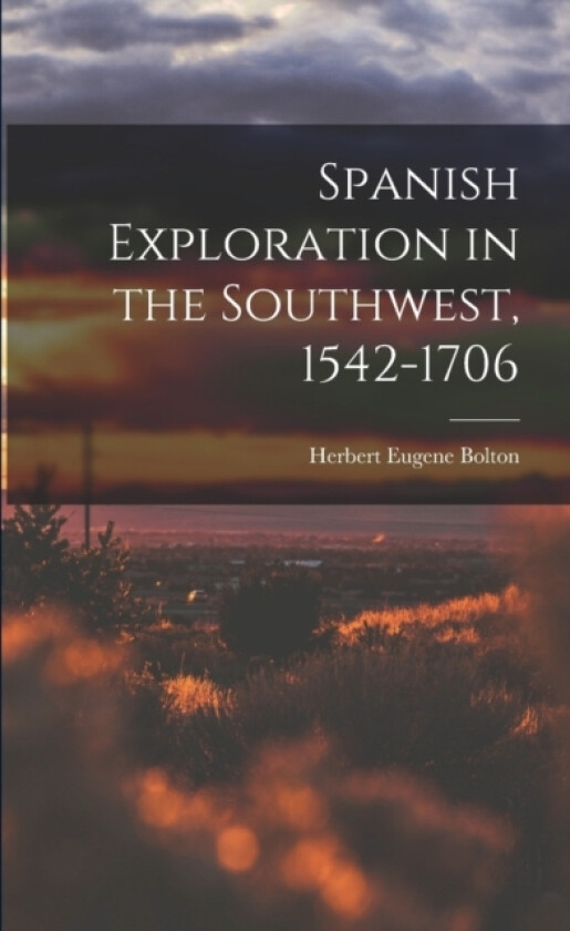 Spanish Exploration in the Southwest, 1542-1706 av Herbert Eugene Bolton (Paperback)
