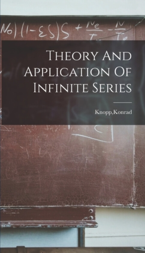 Theory And Application Of Infinite Series av Konrad Knopp (Hardcover)